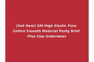 [Hot Item] GM-High Elastic Pure Cotton Smooth Material Panty Brief Plus Size Underwear