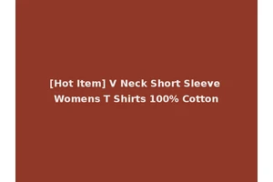 [Hot Item] V Neck Short Sleeve Womens T Shirts 100% Cotton