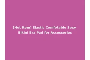 [Hot Item] Elastic Comfotable Sexy Bikini Bra Pad for Accessories