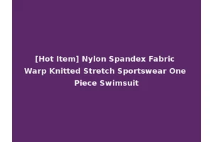 [Hot Item] Nylon Spandex Fabric Warp Knitted Stretch Sportswear One Piece Swimsuit