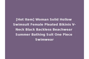 [Hot Item] Woman Solid Hollow Swimsuit Female Pleated Bikinis V-Neck Black Backless Beachwear Summer Bathing Suit One Piece Swimwear