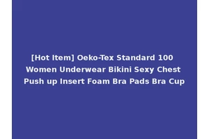 [Hot Item] Oeko-Tex Standard 100 Women Underwear Bikini Sexy Chest Push up Insert Foam Bra Pads Bra Cup