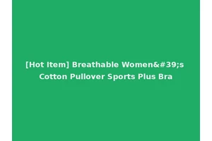 [Hot Item] Breathable Women's Cotton Pullover Sports Plus Bra