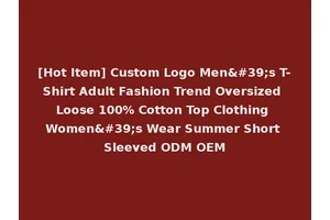 [Hot Item] Custom Logo Men's T-Shirt Adult Fashion Trend Oversized Loose 100% Cotton Top Clothing Women's Wear Summer Short Sleeved ODM OEM