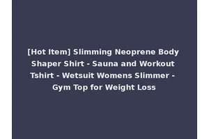 [Hot Item] Slimming Neoprene Body Shaper Shirt - Sauna and Workout Tshirt - Wetsuit Womens Slimmer - Gym Top for Weight Loss