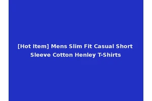 [Hot Item] Mens Slim Fit Casual Short Sleeve Cotton Henley T-Shirts