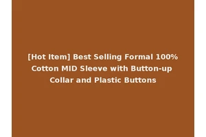 [Hot Item] Best Selling Formal 100%Cotton MID Sleeve with Button-up Collar and Plastic Buttons