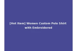 [Hot Item] Women Custom Polo Shirt with Embroidered