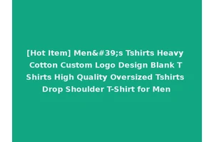 [Hot Item] Men's Tshirts Heavy Cotton Custom Logo Design Blank T Shirts High Quality Oversized Tshirts Drop Shoulder T-Shirt for Men