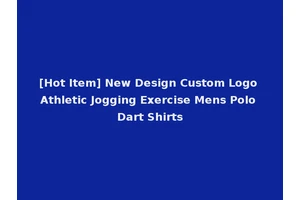[Hot Item] New Design Custom Logo Athletic Jogging Exercise Mens Polo Dart Shirts