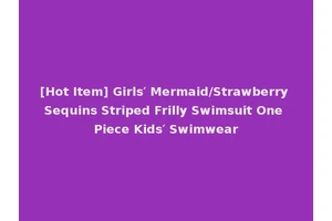 [Hot Item] Girls′ Mermaid/Strawberry Sequins Striped Frilly Swimsuit One Piece Kids′ Swimwear