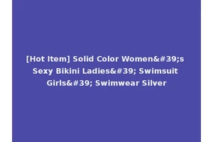 [Hot Item] Solid Color Women's Sexy Bikini Ladies' Swimsuit Girls' Swimwear Silver