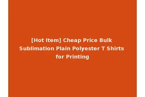[Hot Item] Cheap Price Bulk Sublimation Plain Polyester T Shirts for Printing