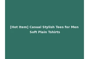 [Hot Item] Casual Stylish Tees for Men Soft Plain Tshirts