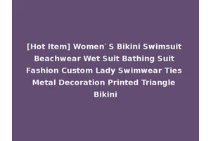 [Hot Item] Women′ S Bikini Swimsuit Beachwear Wet Suit Bathing Suit Fashion Custom Lady Swimwear Ties Metal Decoration Printed Triangle Bikini