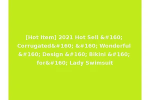 [Hot Item] 2021 Hot Sell   Corrugated    Wonderful   Design   Bikini   for  Lady Swimsuit