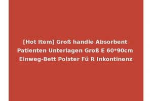 [Hot Item] Groß handle Absorbent Patienten Unterlagen Groß E 60*90cm Einweg-Bett Polster Fü R Inkontinenz