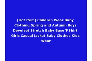 [Hot Item] Children Wear Baby Clothing Spring and Autumn Boys Develvet Stretch Baby Base T-Shirt Girls Casual Jacket Baby Clothes Kids Wear