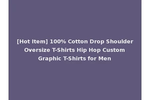[Hot Item] 100% Cotton Drop Shoulder Oversize T-Shirts Hip Hop Custom Graphic T-Shirts for Men