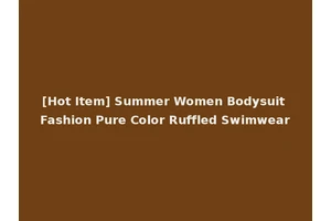 [Hot Item] Summer Women Bodysuit Fashion Pure Color Ruffled Swimwear