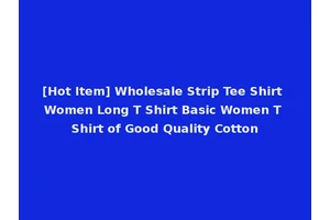 [Hot Item] Wholesale Strip Tee Shirt Women Long T Shirt Basic Women T Shirt of Good Quality Cotton