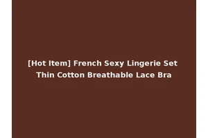 [Hot Item] French Sexy Lingerie Set Thin Cotton Breathable Lace Bra