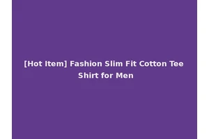 [Hot Item] Fashion Slim Fit Cotton Tee Shirt for Men