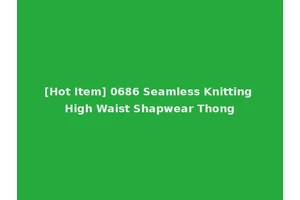 [Hot Item] 0686 Seamless Knitting High Waist Shapwear Thong