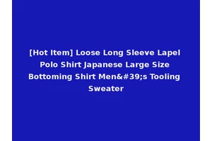 [Hot Item] Loose Long Sleeve Lapel Polo Shirt Japanese Large Size Bottoming Shirt Men's Tooling Sweater