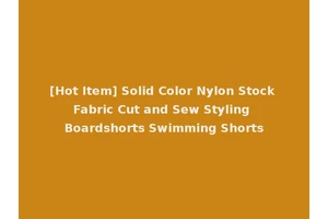 [Hot Item] Solid Color Nylon Stock Fabric Cut and Sew Styling Boardshorts Swimming Shorts