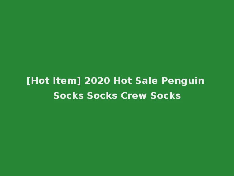 [Hot Item] 2020 Hot Sale Penguin Socks Socks Crew Socks