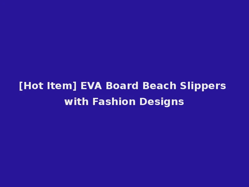 [Hot Item] EVA Board Beach Slippers with Fashion Designs