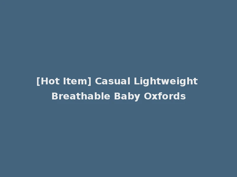 [Hot Item] Casual Lightweight Breathable Baby Oxfords