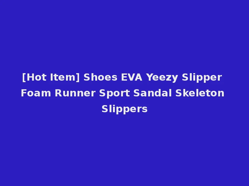 [Hot Item] Shoes EVA Yeezy Slipper Foam Runner Sport Sandal Skeleton Slippers