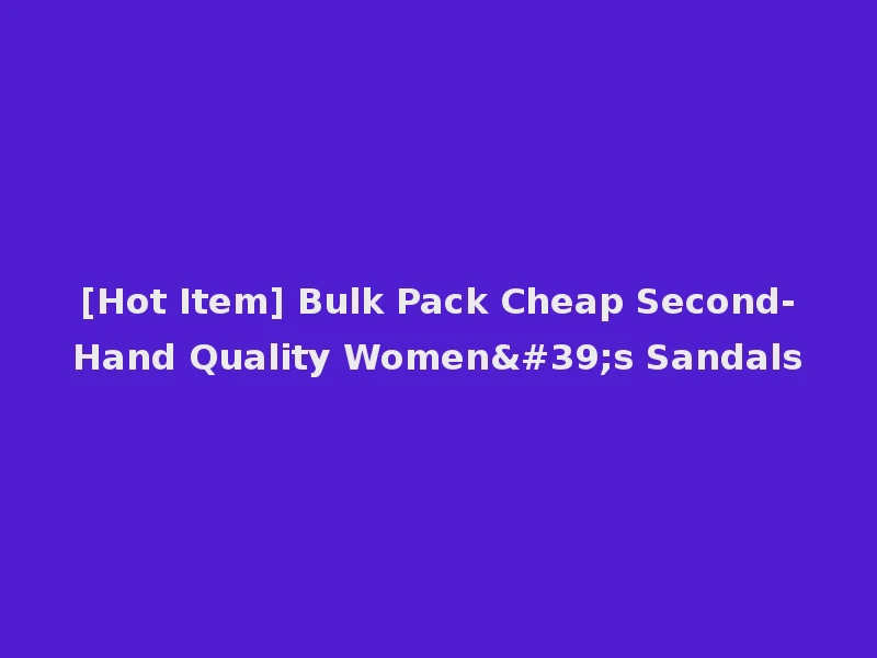 [Hot Item] Bulk Pack Cheap Second-Hand Quality Women's Sandals