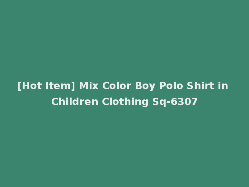 [Hot Item] Mix Color Boy Polo Shirt in Children Clothing Sq-6307
