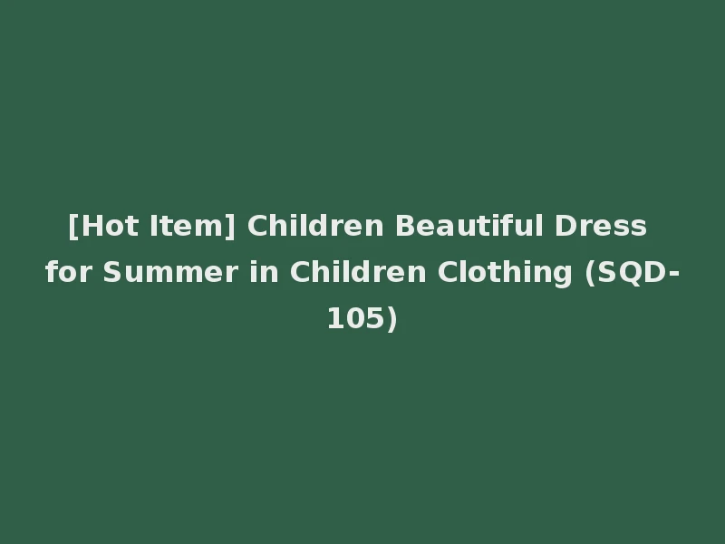 [Hot Item] Children Beautiful Dress for Summer in Children Clothing (SQD-105)