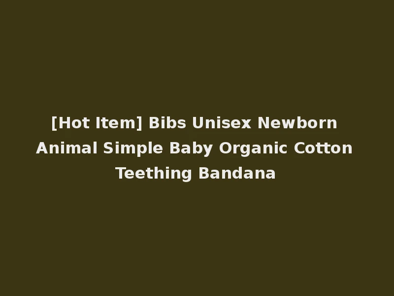 [Hot Item] Bibs Unisex Newborn Animal Simple Baby Organic Cotton Teething Bandana