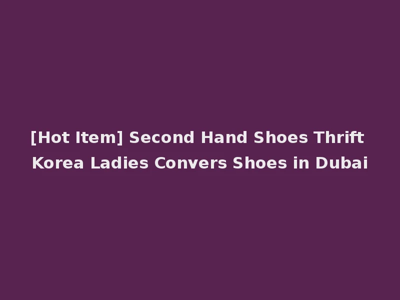 [Hot Item] Second Hand Shoes Thrift Korea Ladies Convers Shoes in Dubai