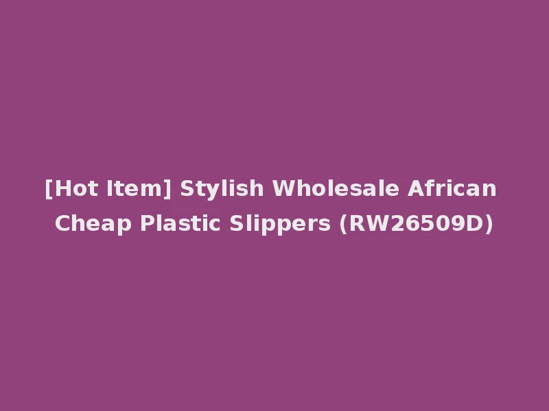 [Hot Item] Stylish Wholesale African Cheap Plastic Slippers (RW26509D)