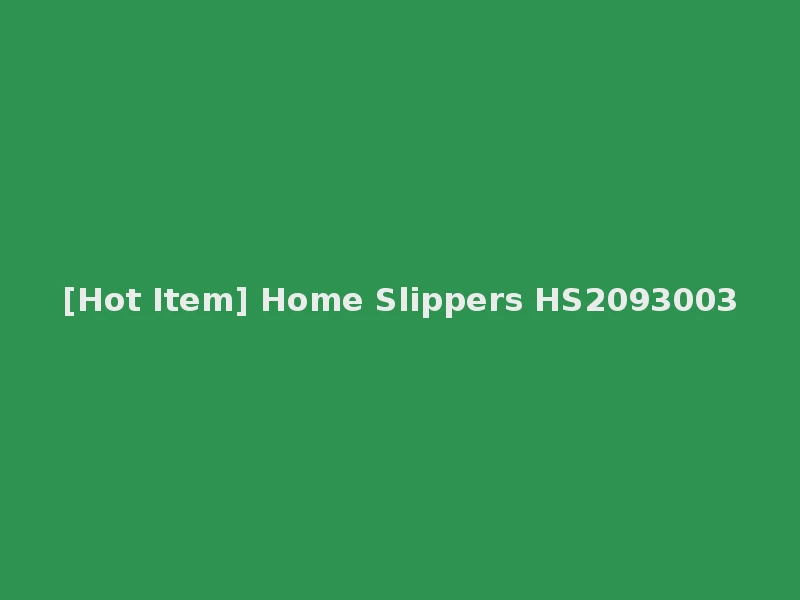 [Hot Item] Home Slippers HS2093003