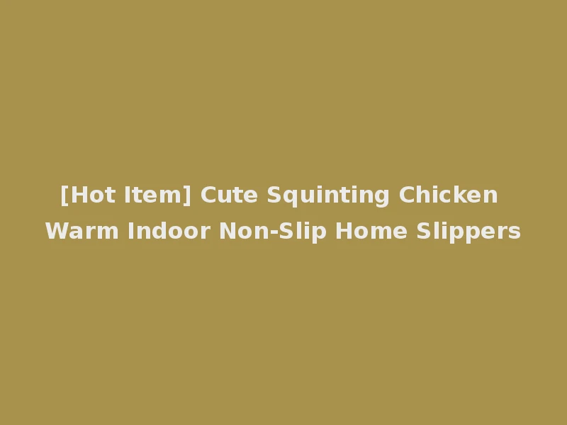 [Hot Item] Cute Squinting Chicken Warm Indoor Non-Slip Home Slippers