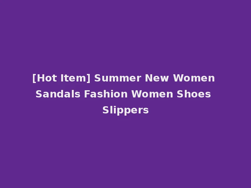[Hot Item] Summer New Women Sandals Fashion Women Shoes Slippers