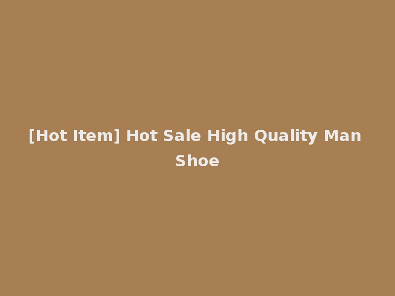 [Hot Item] Hot Sale High Quality Man Shoe