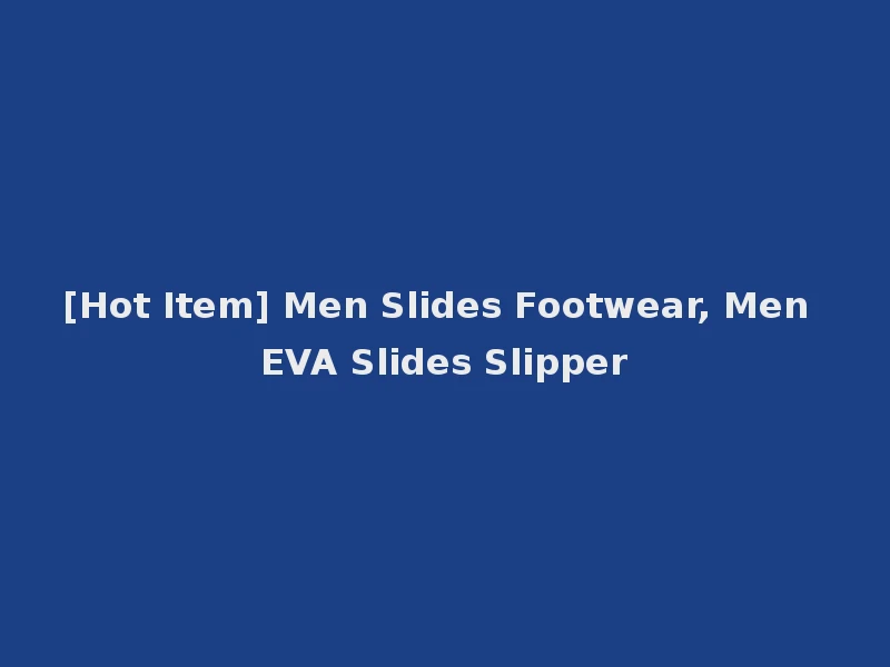 [Hot Item] Men Slides Footwear, Men EVA Slides Slipper