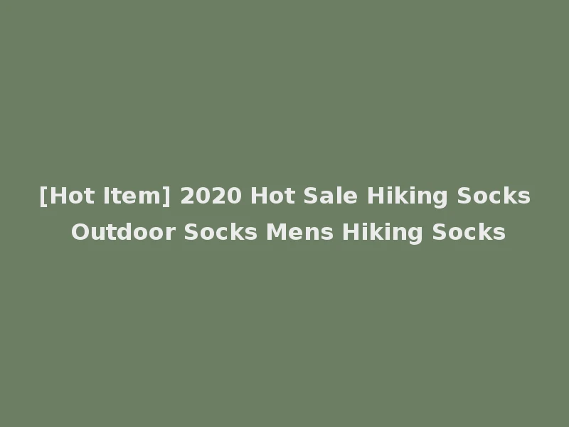 [Hot Item] 2020 Hot Sale Hiking Socks Outdoor Socks Mens Hiking Socks