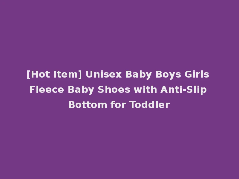 [Hot Item] Unisex Baby Boys Girls Fleece Baby Shoes with Anti-Slip Bottom for Toddler
