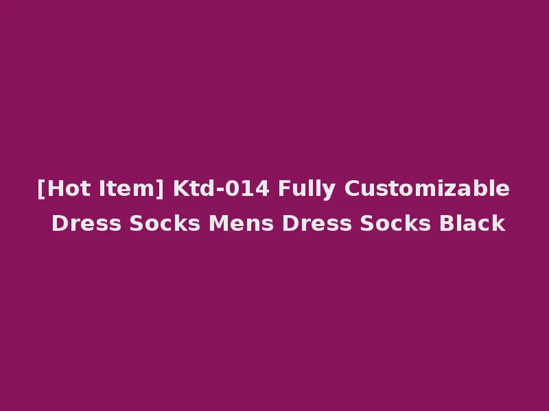 [Hot Item] Ktd-014 Fully Customizable Dress Socks Mens Dress Socks Black