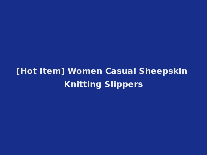 [Hot Item] Women Casual Sheepskin Knitting Slippers