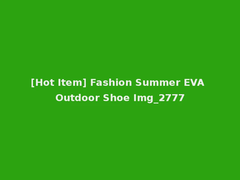 [Hot Item] Fashion Summer EVA Outdoor Shoe Img_2777